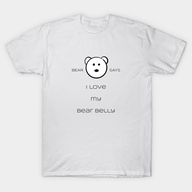 Bear Says: I love my bear belly T-Shirt by Sissely